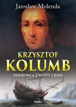 Krzysztof Kolumb Odkrywca z wyspy Chios - Jarosław Molenda