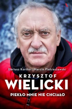 Krzysztof Wielicki. Piekło mnie nie chciało - Dariusz Kortko, Marcin Pietraszewski