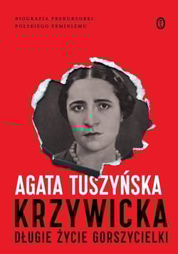 Krzywicka Długie życie gorszycielki - Agata Tuszyńska