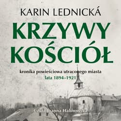 Krzywy kościół. Kronika powieściowa utraconego miasta: lata 1894–1921 - audiobook - Karin Lednicka