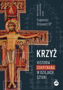 Krzyż. Historia odkrywana w dziejach sztuki - Eugeniusz Grzywacz