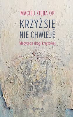 Krzyż się nie chwieje. Medytacje drogi krzyżowej - ebook - Maciej Zięba OP