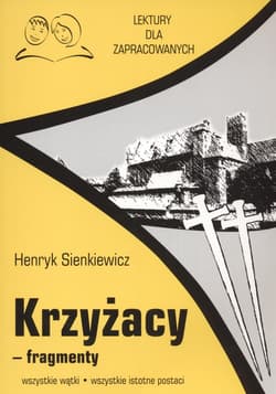 Krzyżacy fragmenty Lektury dla zapracowanych wszystkie wątki wszystkie istotne postacie