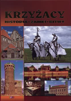 Krzyżacy historia zamki bitwy - Opracowanie Zbiorowe