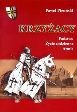 Krzyżacy Państwo życie codzienne armia - Paweł Pizuński