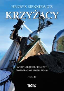 Krzyżacy. Tom 2. Wydanie jubileuszowe z fotografiami Adama Bujaka - Henryk Sienkiewicz