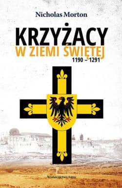 Krzyżacy w Ziemi Świętej 1190-1291 - Nicholas Morton