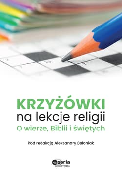 Krzyżówki na lekcje religii O wierze Biblii i świętych - Bałoniak Aleksandra