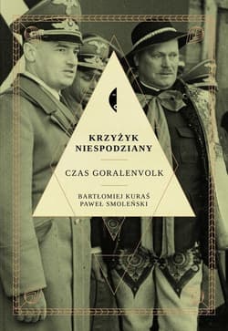 Krzyżyk niespodziany. Czas Goralenvolk - Paweł Smoleński, Bartłomiej Kuraś