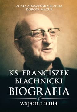 Ks. Franciszek Blachnicki Biografia i wspomnienia