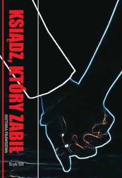 Ksiądz, który zabił Historia prawdziwa - Eryk Sill