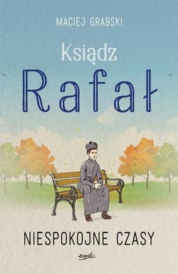 Ksiądz Rafał Tom 2 Niespokojne czasy