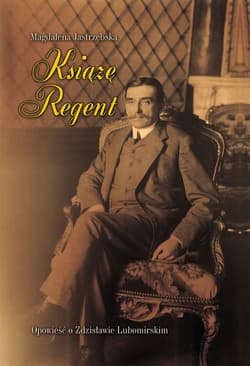 Książę Regent Opowieść o Zdzisławie Lubomirskim - Magdalena Jastrzębska