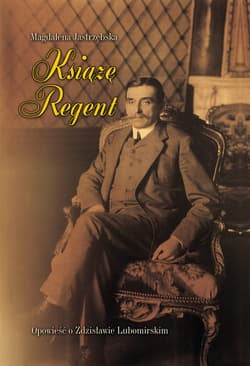 Książę Regent Opowieść o Zdzisławie Lubomirskim - Magdalena Jastrzębska