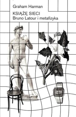 Książę sieci Bruno Latour i metafizyka Bruno Latour i metafizyka