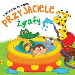 Książeczka do kąpieli Przyjaciele Żyrafy - Opracowanie Zbiorowe