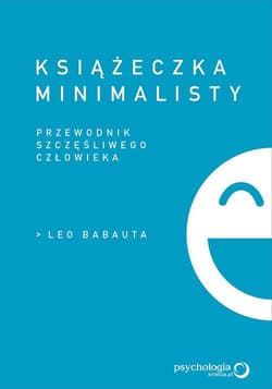 Książeczka minimalisty Prosty przewodnik szczęśliwego człowieka - Babauta Leo