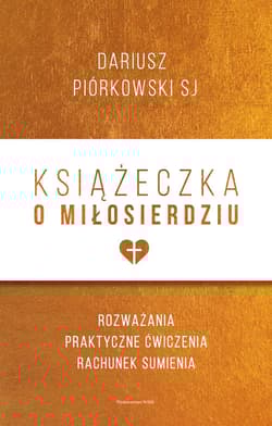 Książeczka o miłosierdziu Rozważania, praktyczne ćwiczenia, rachunek sumienia - Dariusz Piórkowski