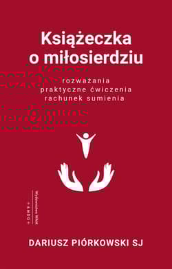 Książeczka o miłosierdziu Rozważania, praktyczne ćwiczenia, rachunek sumienia - Dariusz Piórkowski