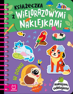 Książeczka z wielorazowymi naklejkami. W domu. Naklejam, odklejam! - Agnieszka Bator