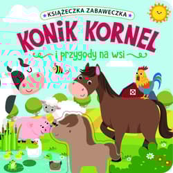 Książeczka zabaweczka. Konik Kornel i przygody na wsi - Jul Łyskawa
