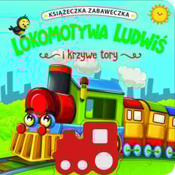 Książeczka zabaweczka. Lokomotywa Ludwiś i krzywe tory - Jul Łyskawa