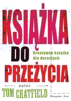 Książka do przeżycia. Kreatywna książka dla dorosłych - Tom Chatfield