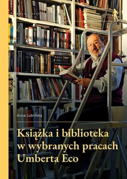Książka i biblioteka w wybranych pracach Umberta Eco - Lubińska Anna