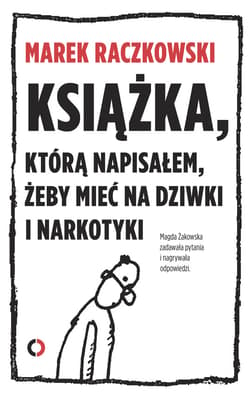 Książka, którą napisałem, żeby mieć na dziwki i narkotyki - ebook - Magda  Żakowska, Marek Raczkowski