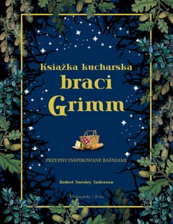 Książka kucharska braci Grimm Przepisy inspirowane baśniami - Robert Tuesley Anderson