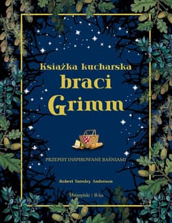 Książka kucharska braci Grimm Przepisy inspirowane baśniami - Robert Tuesley Anderson