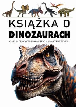 Książka o dinozaurach - Opracowanie Zbiorowe