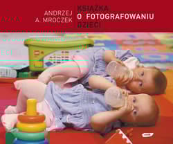 Książka o fotografowaniu dzieci - Andrzej A. Mroczek