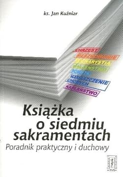 Książka o siedmiu sakramentach Poradnik życia duchowego - Jan Kuźniar