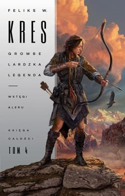 Księga Całości Tom 4 Grombelardzka legenda Wstęgi Aleru - Feliks Kres