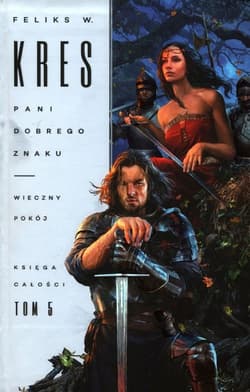 Księga Całości Tom 5 Pani dobrego znaku Wieczny pokój - Feliks Kres