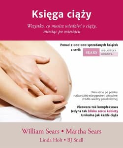 Księga ciąży Wszystko, co musisz wiedzieć o ciąży, miesiąc po miesiącu - William Sears, Martha Sears