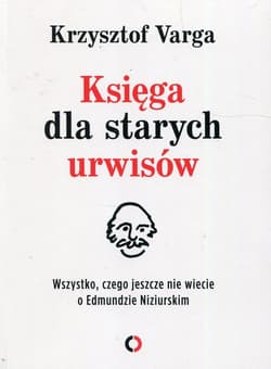 Księga dla starych urwisów Wszystko, czego jeszcze nie wiecie o Edmundzie Niziurskim - Krzysztof  Varga