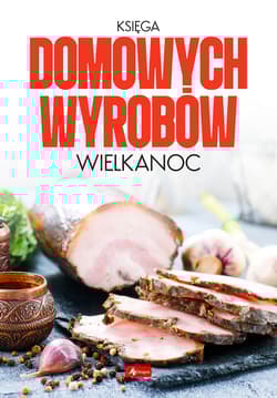 Księga domowych wyrobów Wielkanoc - Opracowanie Zbiorowe