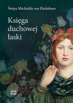 Księga duchowej łaski - św. Mechtylda von Heckeborn