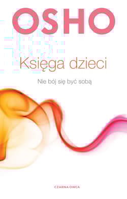 Księga dzieci Nie bój się być sobą - Osho