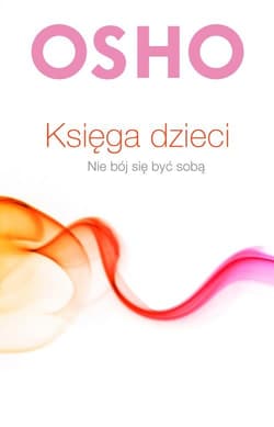 Księga dzieci Nie bój się być sobą - Osho