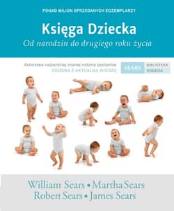 Księga Dziecka Od narodzin do drugiego roku życia - William Sears, Martha Sears, Sears Robert, Sears James