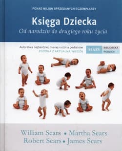 Księga Dziecka Od narodzin do drugiego roku życia - William Sears, Martha Sears, Sears Robert, Sears James