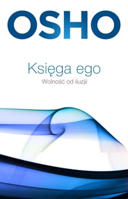 Księga ego Wolność od iluzji - Osho
