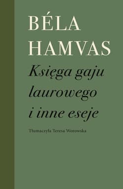 Księga gaju laurowego i inne eseje - Bela Hamvas