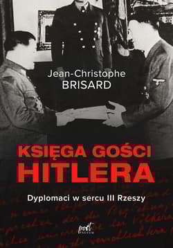 Księga gości Hitlera Dyplomaci w sercu III Rzeszy - Jean-Christophe Brisard