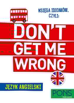Księga idiomów, czyli Don't get me wrong! język angielski wyd.2 PONS