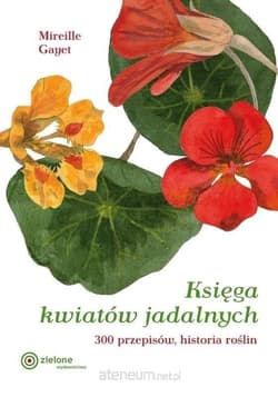 Księga kwiatów jadalnych. 300 przepisów... w.2 - Mireille Gayet