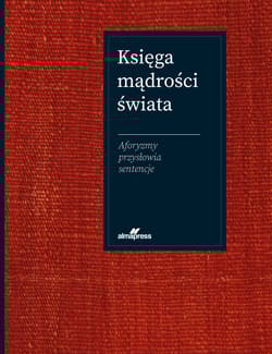 Księga mądrości świata. Aforyzmy, przysłowia, sentencje - Jacek Illg, Szewczyk Joanna